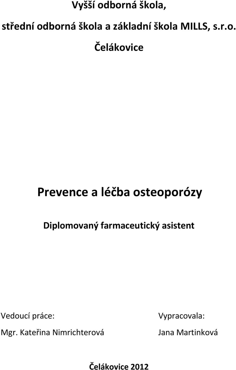 osteoporózy Diplomovaný farmaceutický asistent Vedoucí