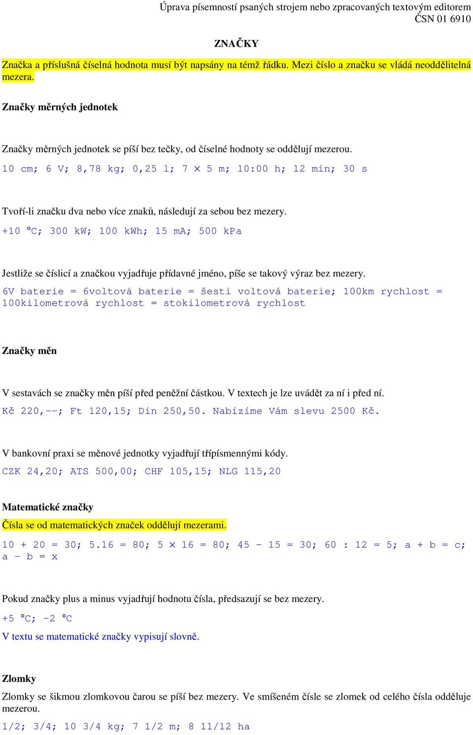10 cm; 6 V; 8,78 kg; 0,25 l; 7 5 m; 10:00 h; 12 min; 30 s Tvoří-li značku dva nebo více znaků, následují za sebou bez mezery.