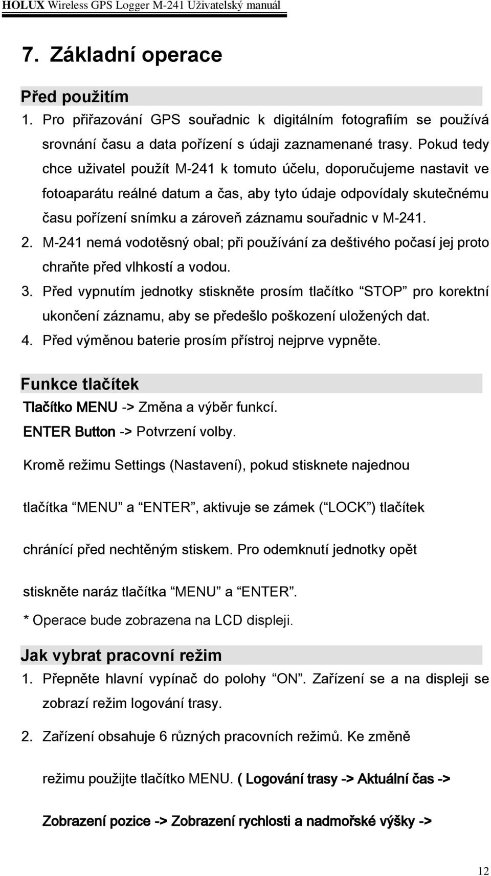 M-241. 2. M-241 nemá vodotěsný obal; při používání za deštivého počasí jej proto chraňte před vlhkostí a vodou. 3.