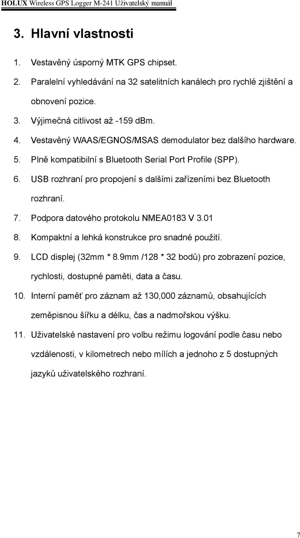 Podpora datového protokolu NMEA0183 V 3.01 8. Kompaktní a lehká konstrukce pro snadné použití. 9. LCD displej (32mm * 8.