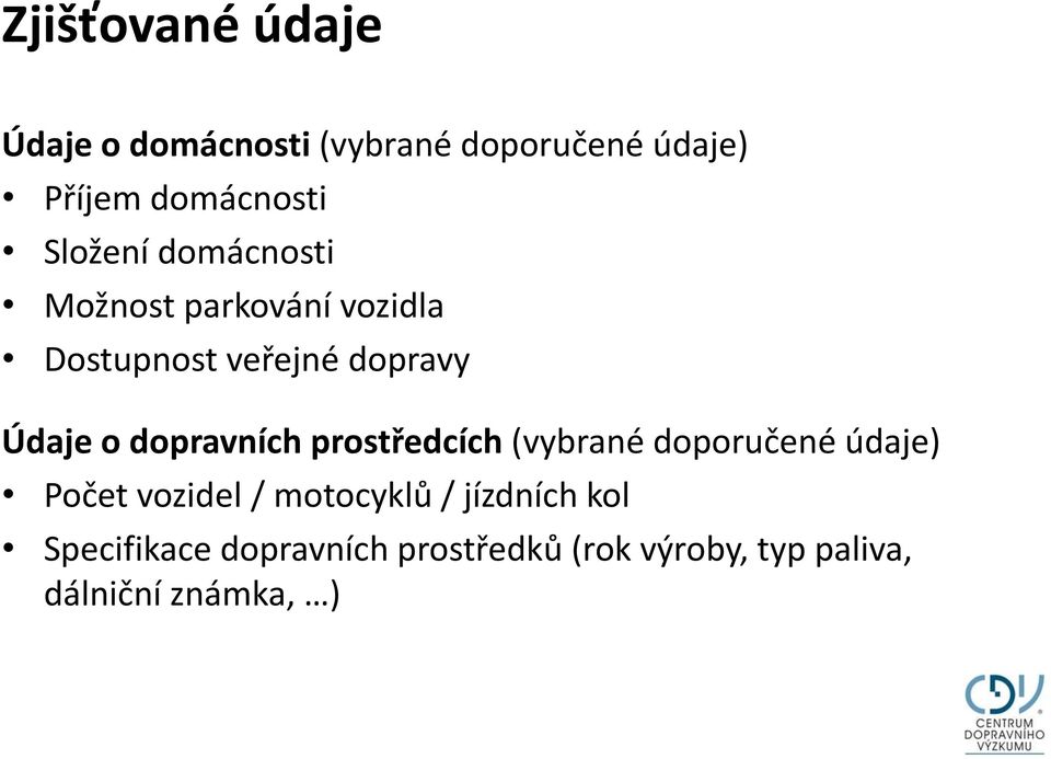 dopravních prostředcích (vybrané doporučené údaje) Počet vozidel / motocyklů /