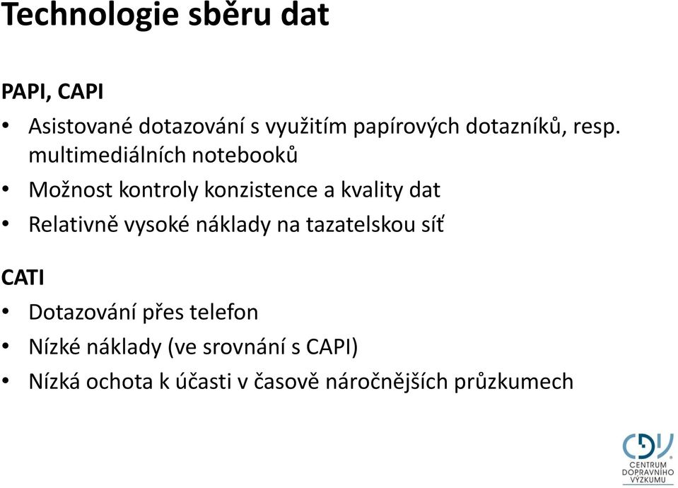 multimediálních notebooků Možnost kontroly konzistence a kvality dat Relativně