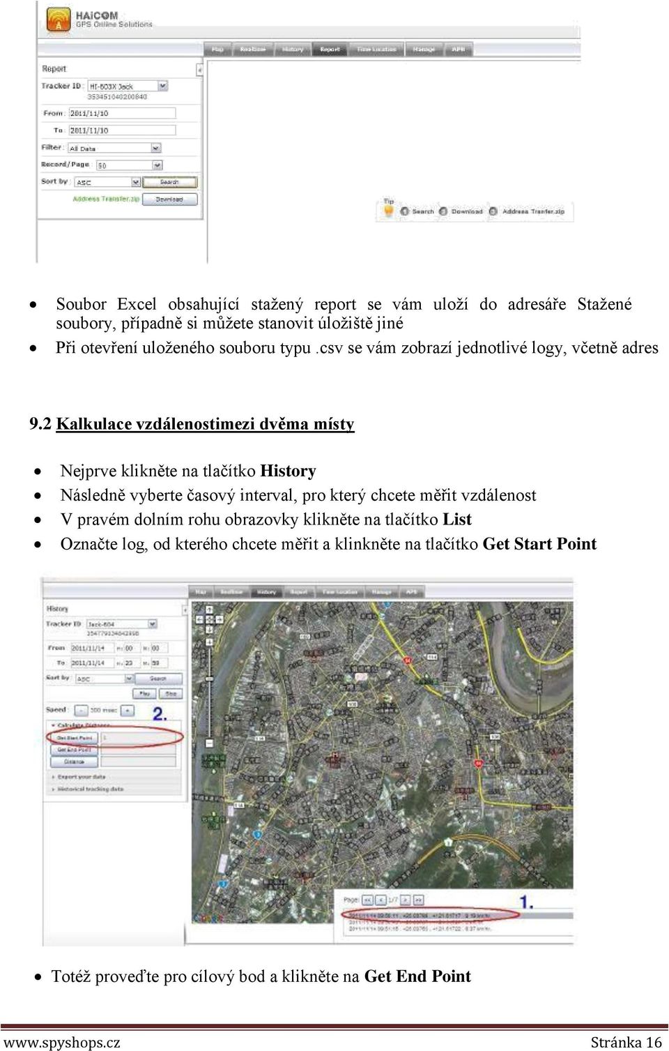 2 Kalkulace vzdálenostimezi dvěma místy Nejprve klikněte na tlačítko History Následně vyberte časový interval, pro který chcete měřit