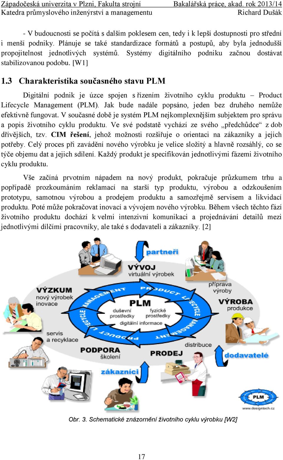 3 Charakteristika současného stavu PLM Digitální podnik je úzce spojen s řízením životního cyklu produktu Product Lifecycle Management (PLM).