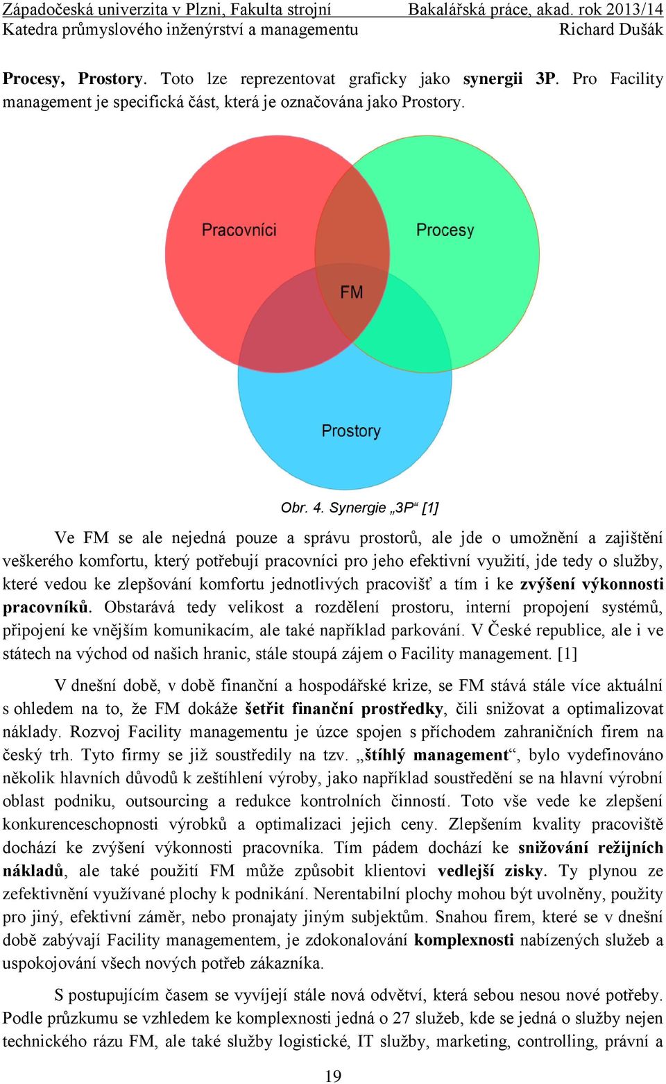 ke zlepšování komfortu jednotlivých pracovišť a tím i ke zvýšení výkonnosti pracovníků.