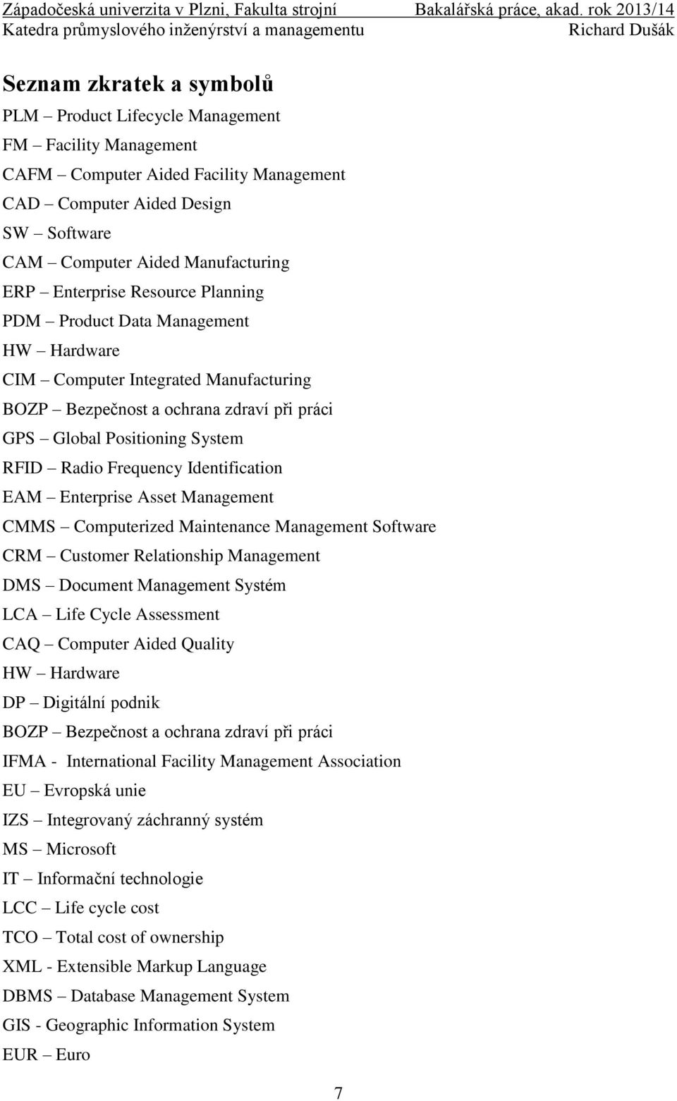 Frequency Identification EAM Enterprise Asset Management CMMS Computerized Maintenance Management Software CRM Customer Relationship Management DMS Document Management Systém LCA Life Cycle