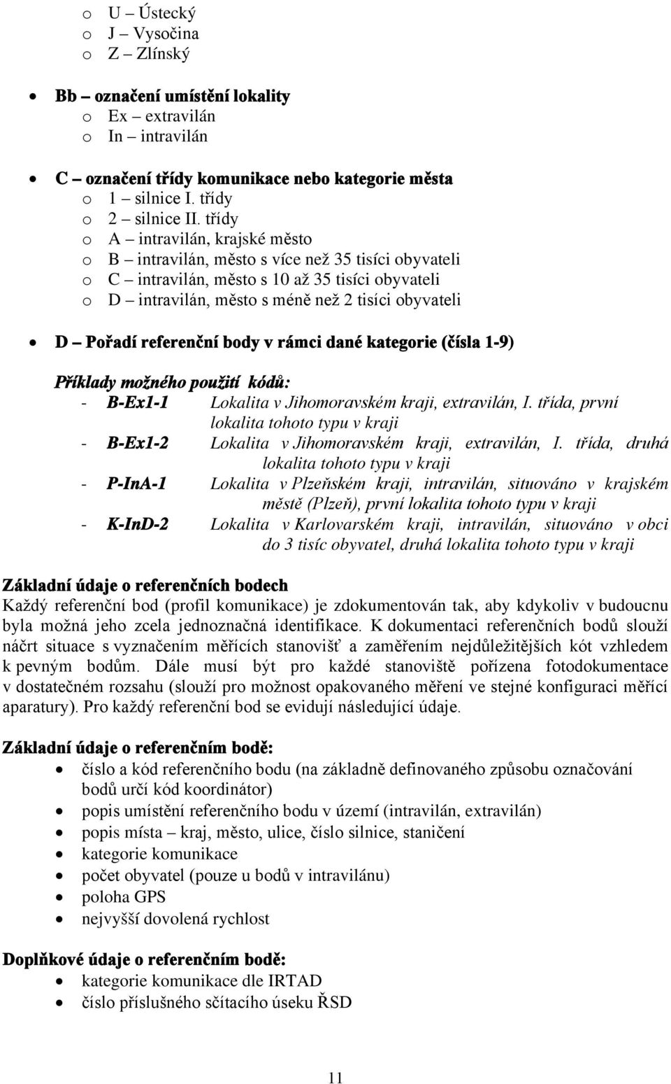 referenční body v rámci dané kategorie (čísla 1-9) Příklady možného použití kódů: - B-Ex1-1 Lokalita v Jihomoravském kraji, extravilán, I.