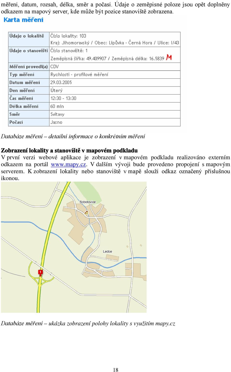 Databáze měření detailní informace o konkrétním měření Zobrazení lokality a stanoviště v mapovém podkladu V první verzi webové aplikace je zobrazení