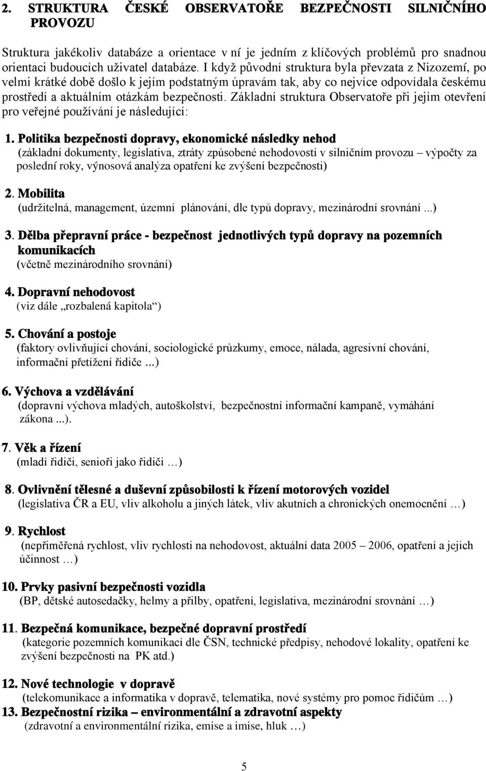 Základní struktura Observatoře při jejím otevření pro veřejné používání je následující: 1.