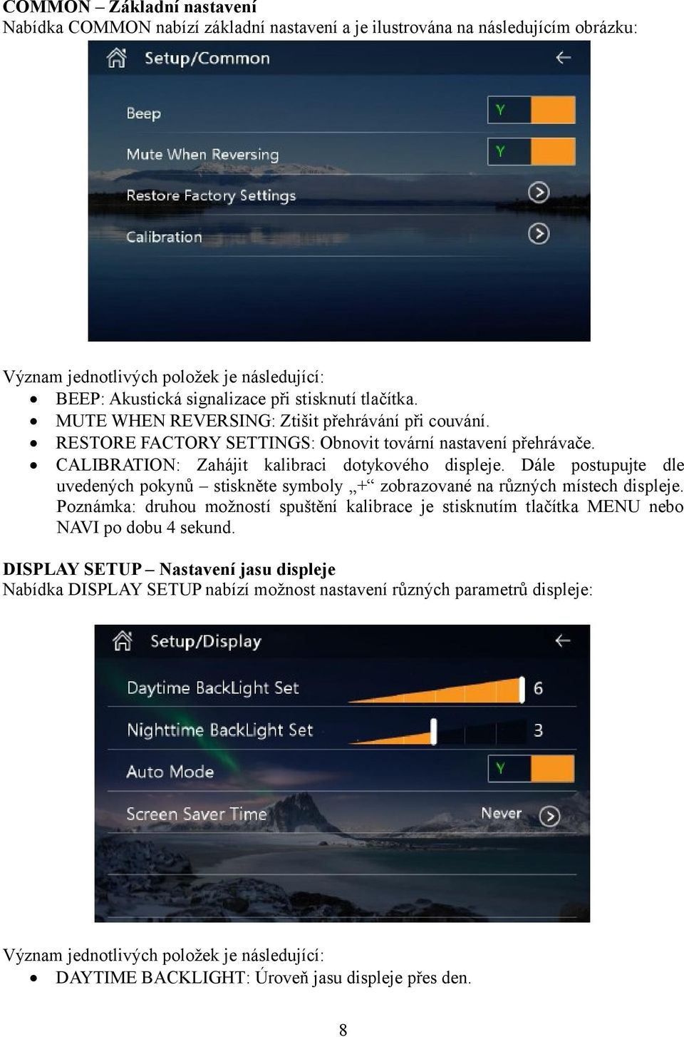 Dále postupujte dle uvedených pokynů stiskněte symboly + zobrazované na různých místech displeje.