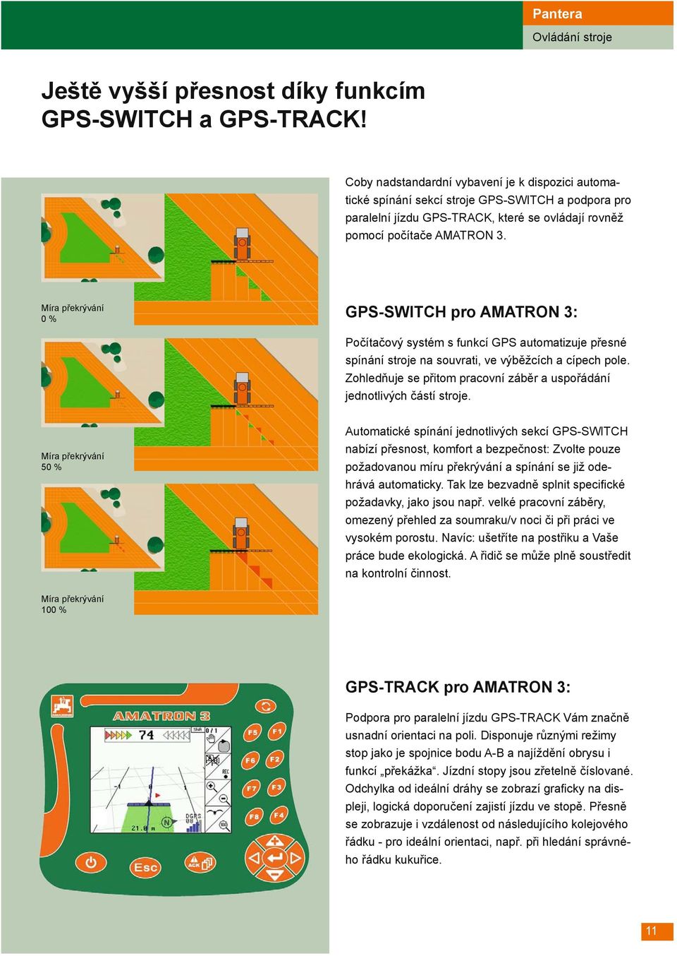 Míra překrývání 0 % GPS-SWITCH pro AMATRON 3: Počítačový systém s funkcí GPS automatizuje přesné spínání stroje na souvrati, ve výběžcích a cípech pole.