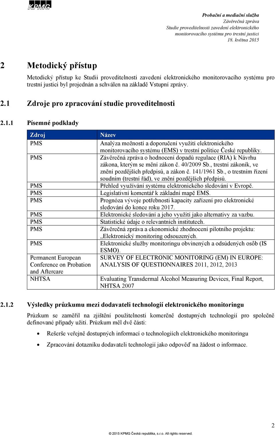 doporučení využití elektronického monitorovacího systému (EMS) v trestní politice České republiky. o hodnocení dopadů regulace (RIA) k Návrhu zákona, kterým se mění zákon č. 40/2009 Sb.