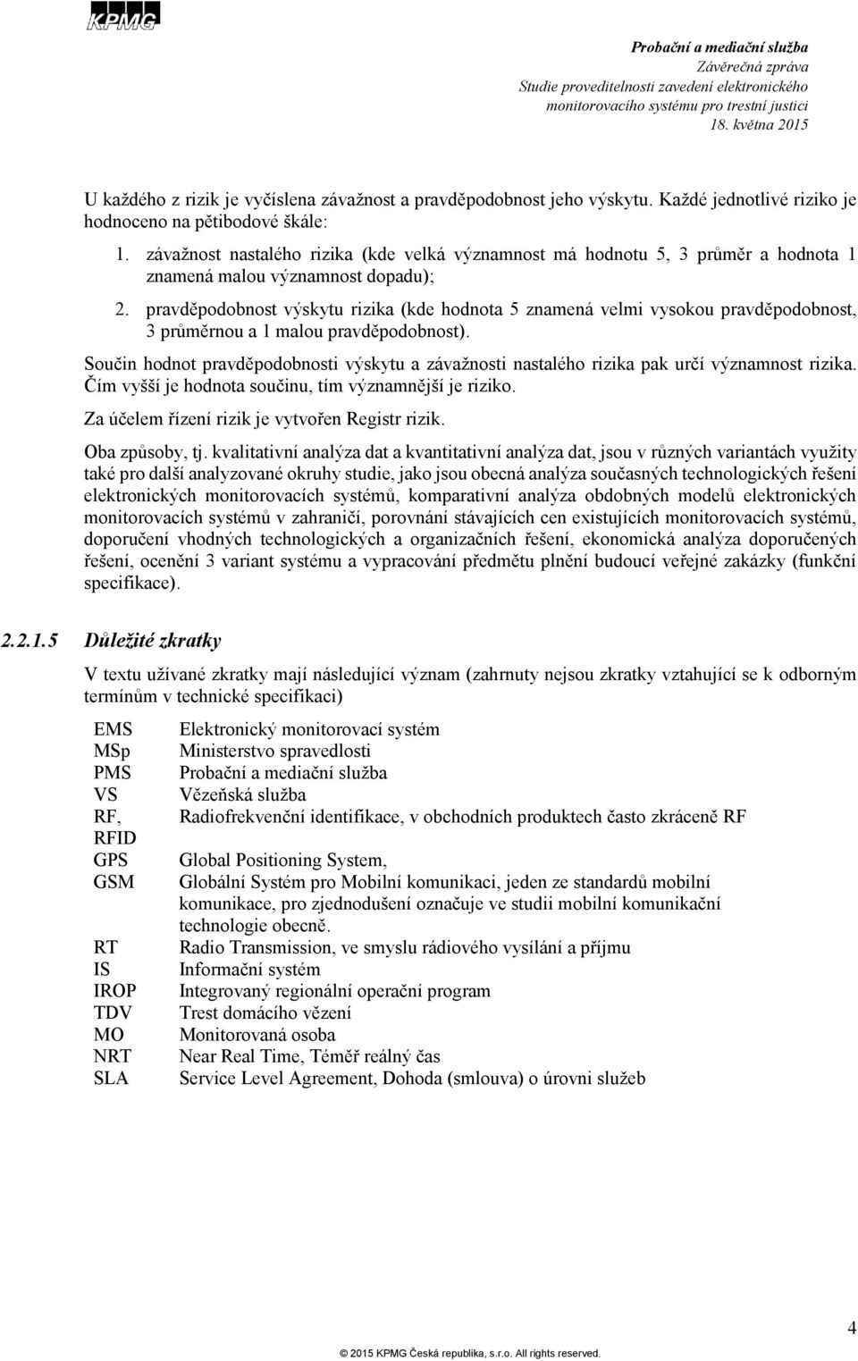 pravděpodobnost výskytu rizika (kde hodnota 5 znamená velmi vysokou pravděpodobnost, 3 průměrnou a 1 malou pravděpodobnost).