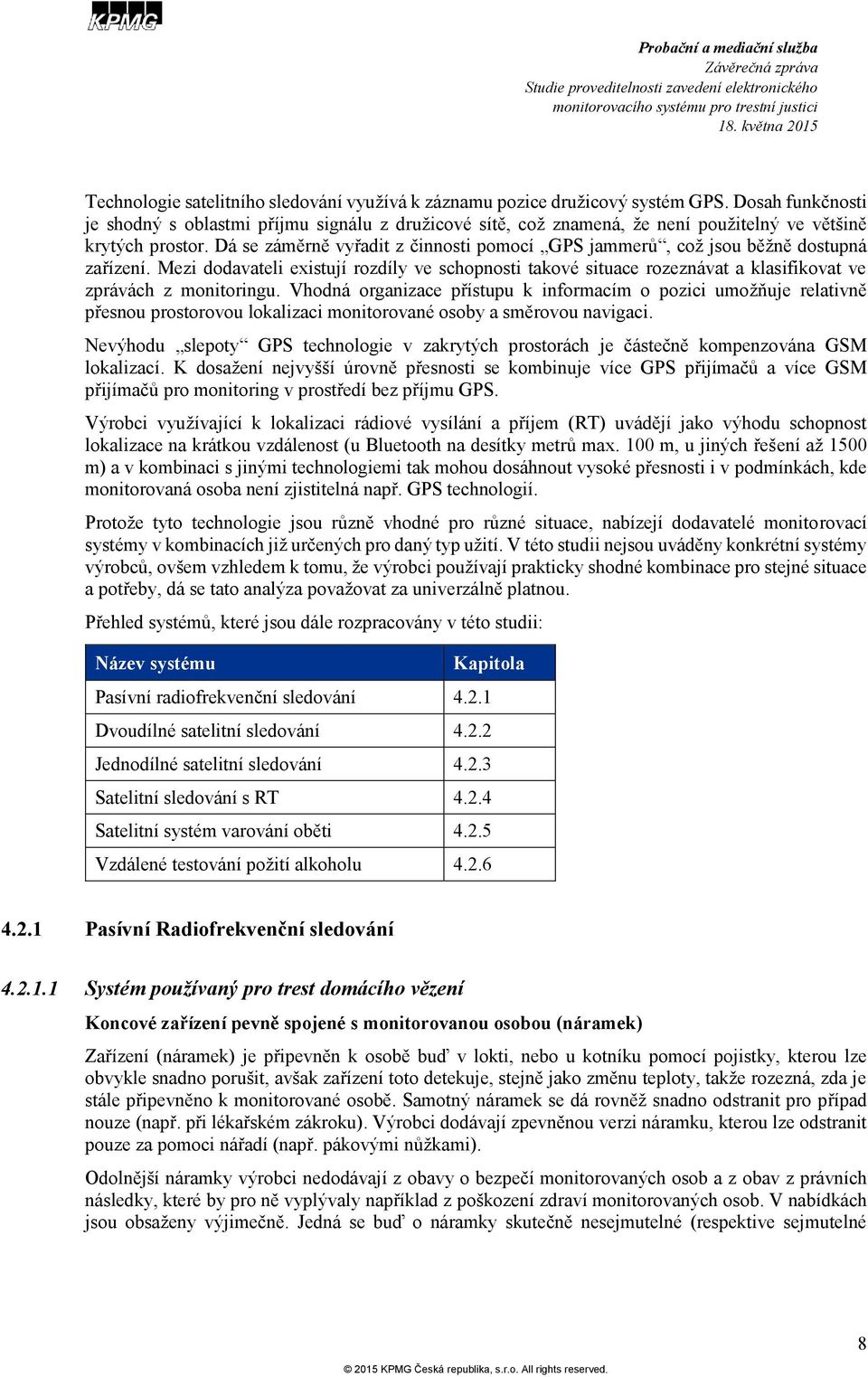 Dá se záměrně vyřadit z činnosti pomocí GPS jammerů, což jsou běžně dostupná zařízení.