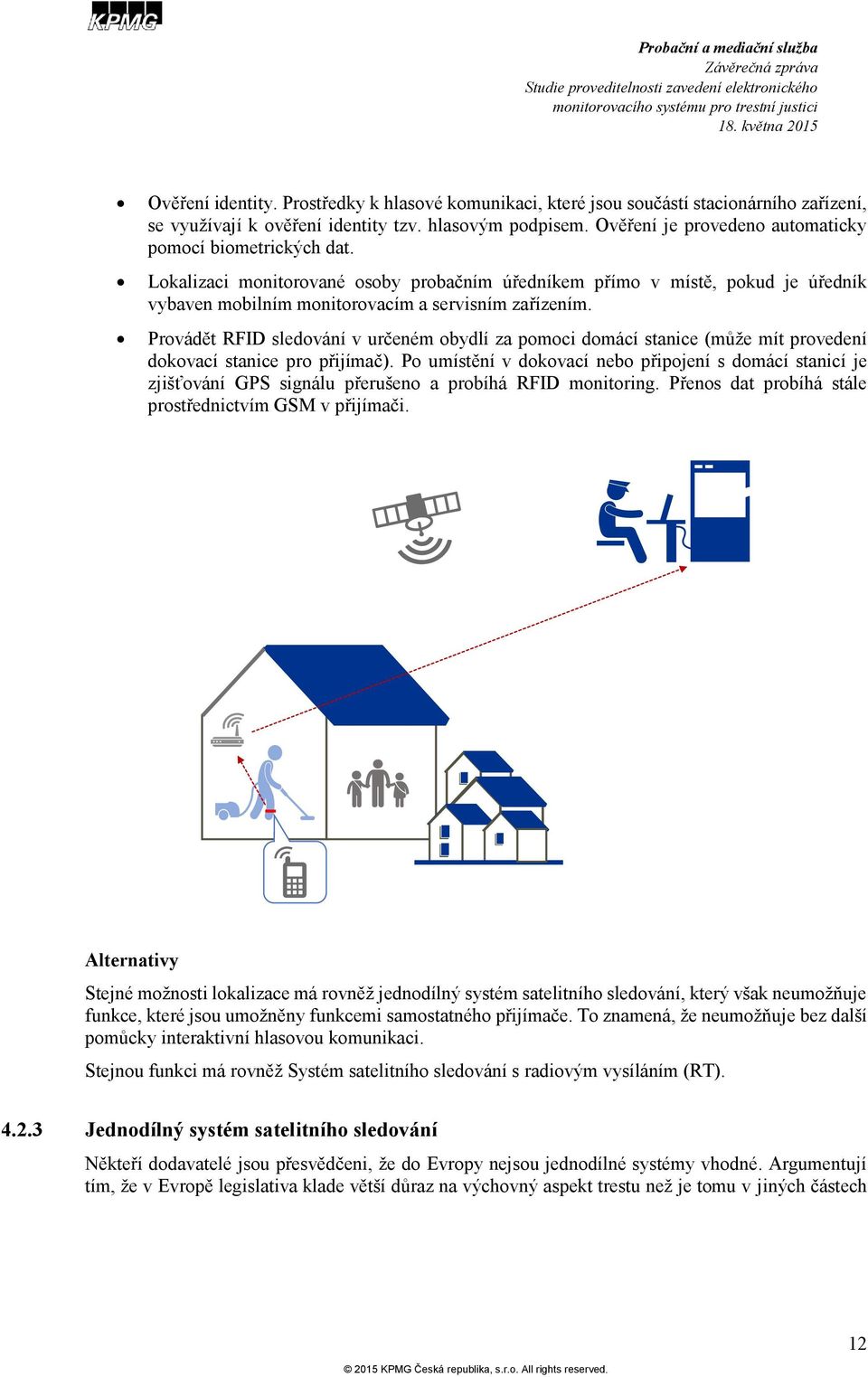 Provádět RFID sledování v určeném obydlí za pomoci domácí stanice (může mít provedení dokovací stanice pro přijímač).