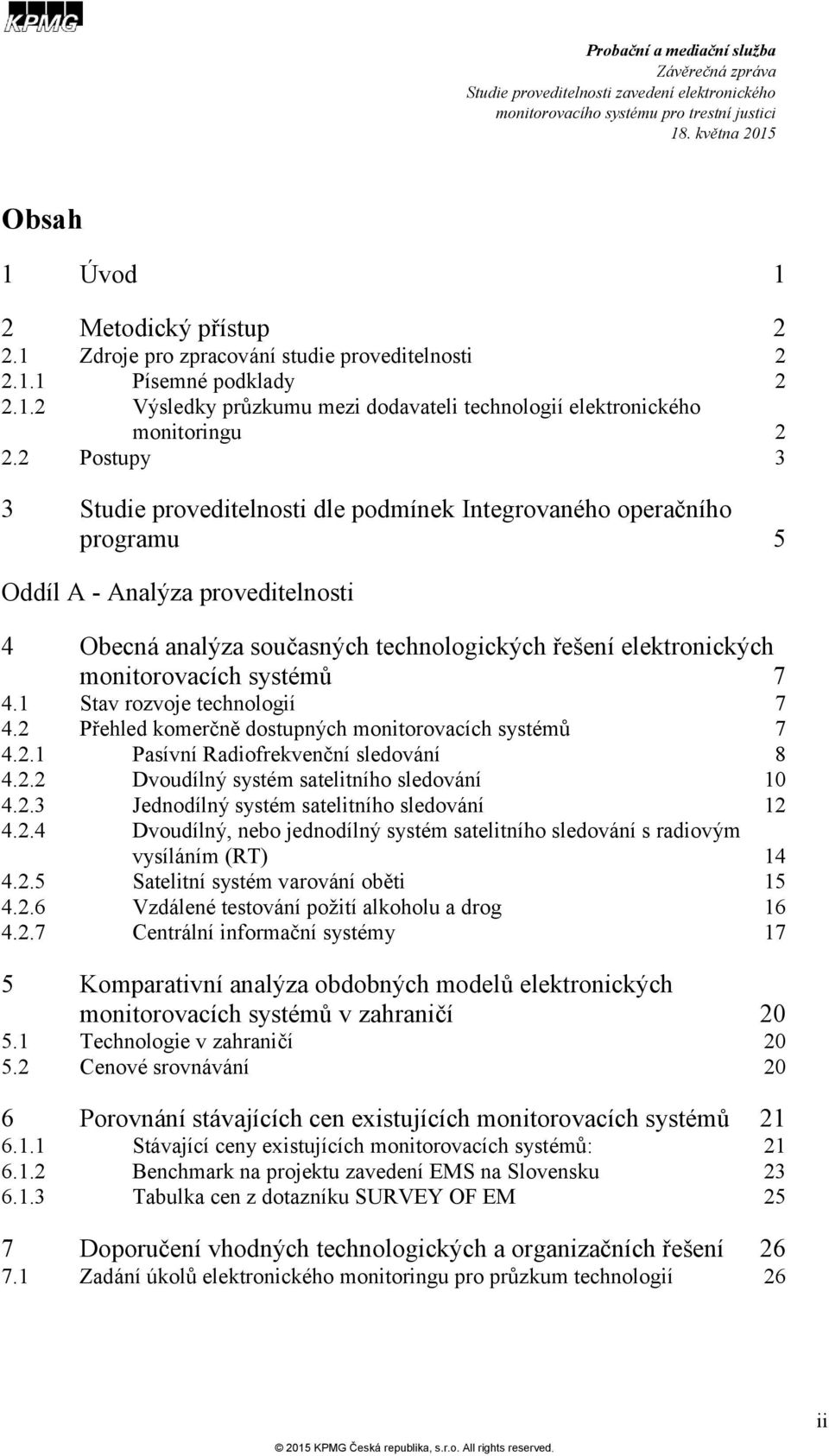 monitorovacích systémů 7 4.1 Stav rozvoje technologií 7 4.2 Přehled komerčně dostupných monitorovacích systémů 7 4.2.1 Pasívní Radiofrekvenční sledování 8 4.2.2 Dvoudílný systém satelitního sledování 10 4.