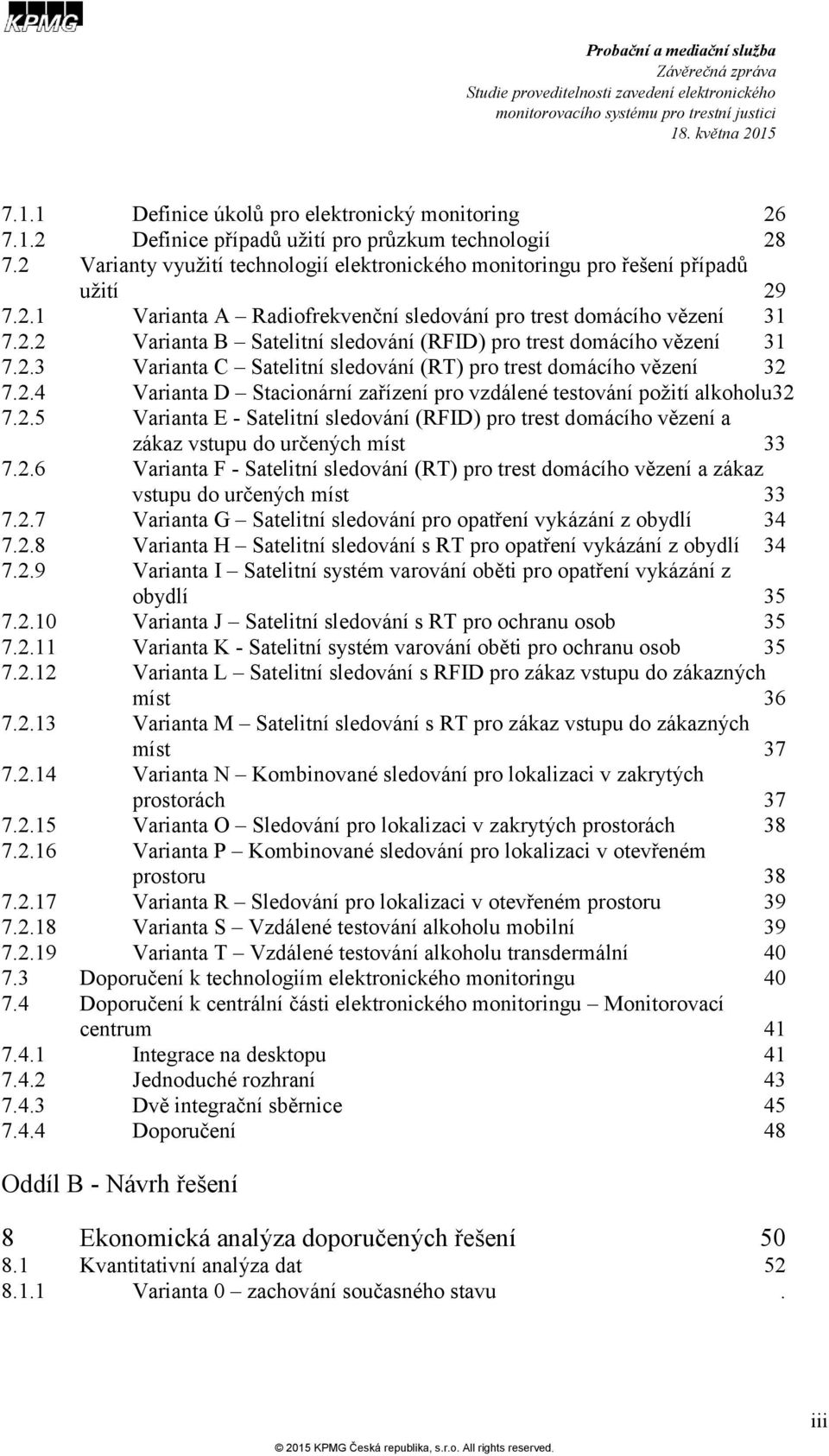 2.5 Varianta E - Satelitní sledování (RFID) pro trest domácího vězení a zákaz vstupu do určených míst 33 7.2.6 Varianta F - Satelitní sledování (RT) pro trest domácího vězení a zákaz vstupu do určených míst 33 7.