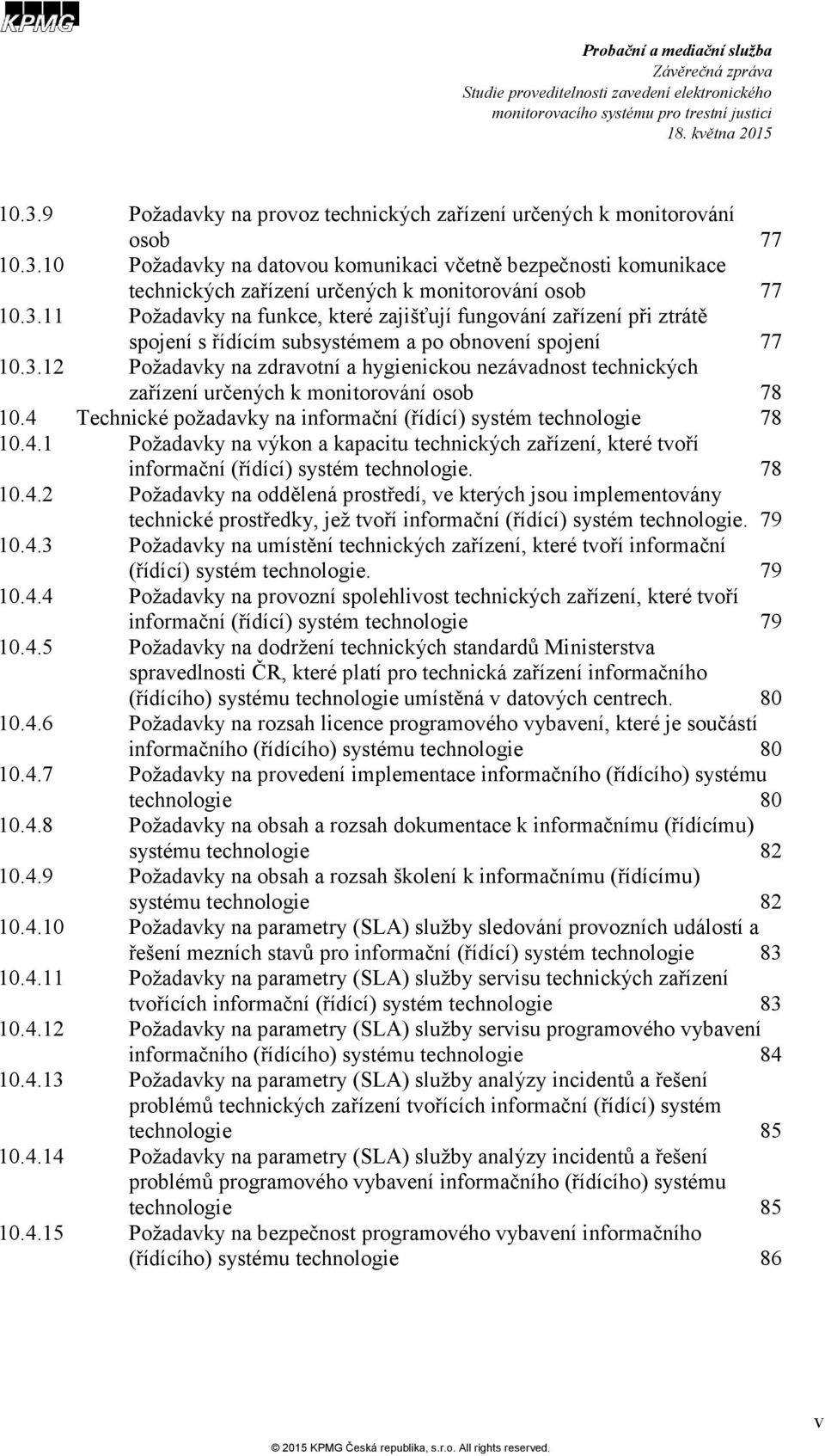 4 Technické požadavky na informační (řídící) systém technologie 78 10.4.1 Požadavky na výkon a kapacitu technických zařízení, které tvoří informační (řídící) systém technologie. 78 10.4.2 Požadavky na oddělená prostředí, ve kterých jsou implementovány technické prostředky, jež tvoří informační (řídící) systém technologie.