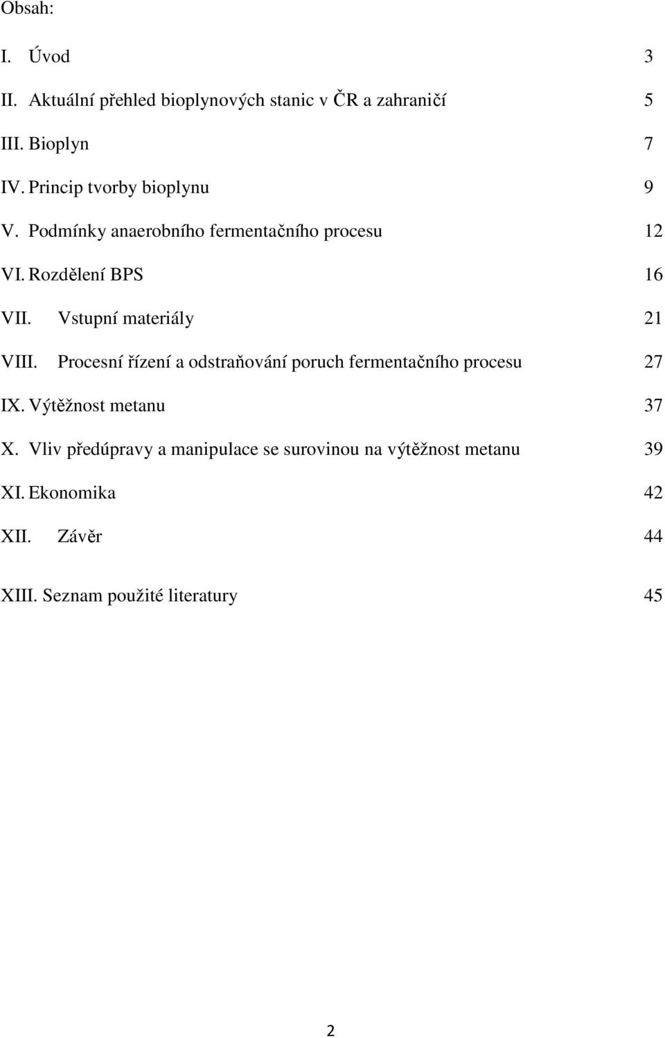 Vstupní materiály 21 VIII. Procesní řízení a odstraňování poruch fermentačního procesu 27 IX.