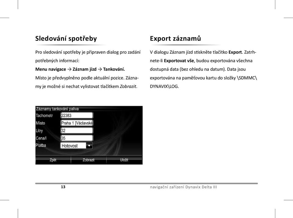 Export záznamů V dialogu Záznam jízd stiskněte tlačítko Export.