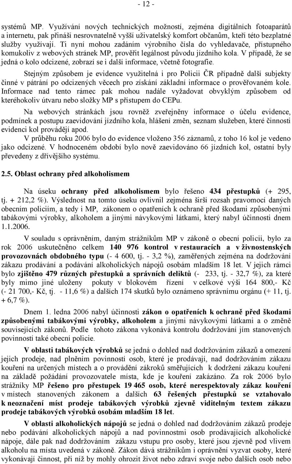 Ti nyní mohou zadáním výrobního čísla do vyhledavače, přístupného komukoliv z webových stránek MP, prověřit legálnost původu jízdního kola.