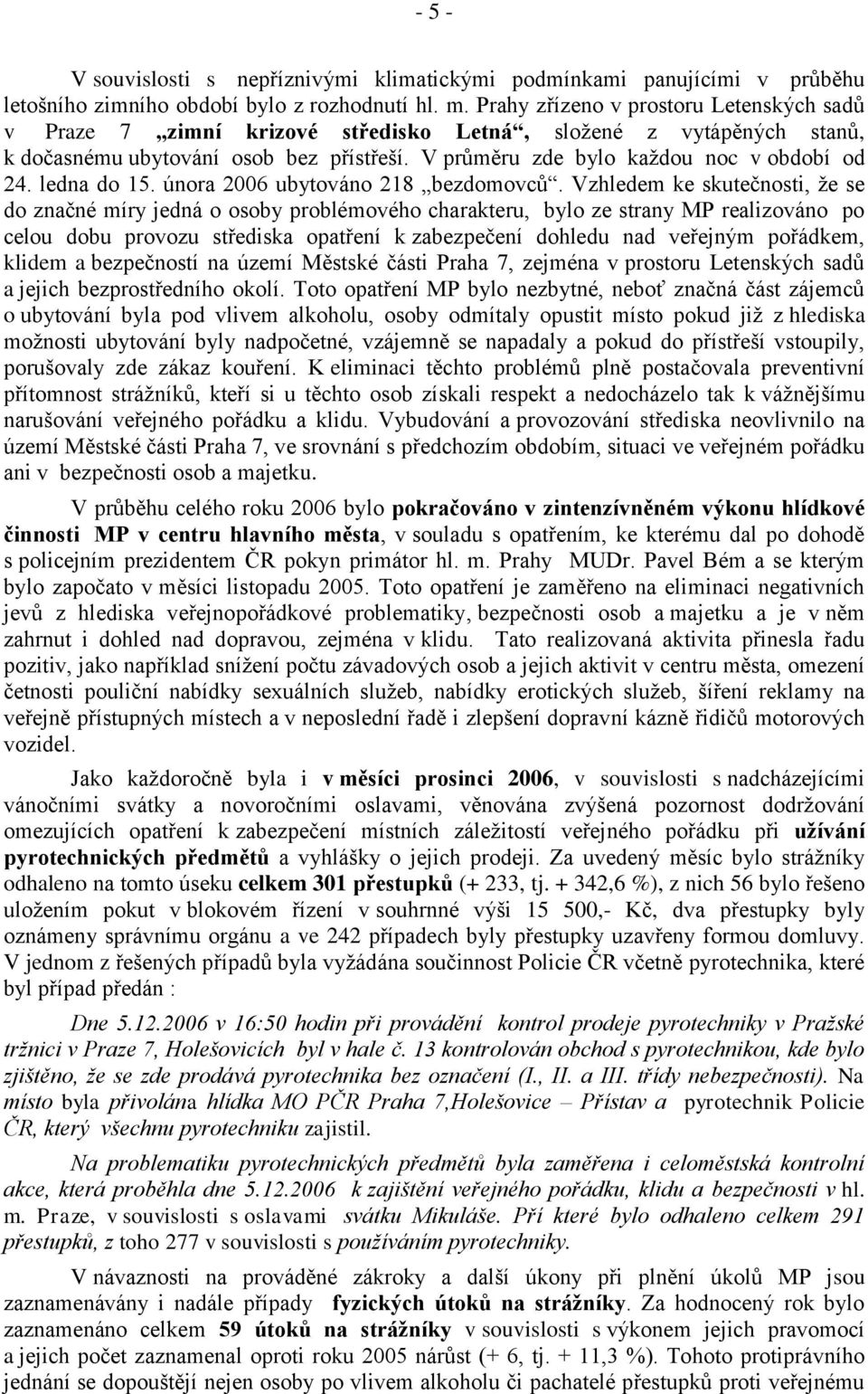 ledna do 15. února 2006 ubytováno 218 bezdomovců.