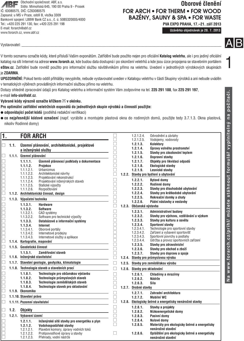 1.3.2. Software 1.1.3.2.1. CAD systémy 1.1.3.2.2. Software pro technické výpočty 1.1.3.3. Databázové a informační systémy 1.1.3.4. Internet 1.1.3.4.1. Oborové portály 1.1.3.4.2. Internetové prodejny 1.