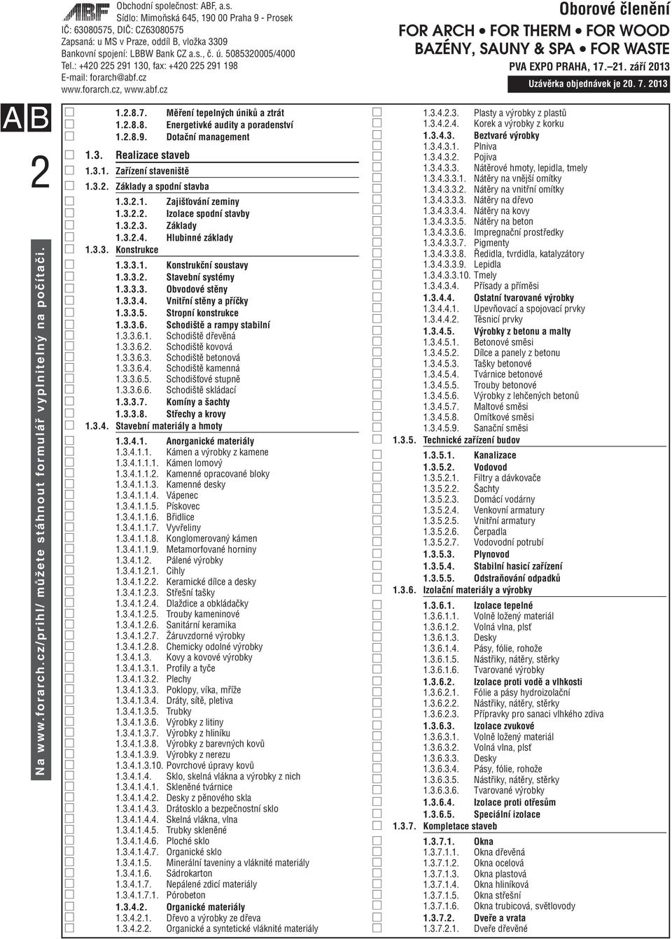 3.3.4. Vnitřní stěny a příčky 1.3.3.5. Stropní konstrukce 1.3.3.6. Schodiště a rampy stabilní 1.3.3.6.1. Schodiště dřevěná 1.3.3.6.2. Schodiště kovová 1.3.3.6.3. Schodiště betonová 1.3.3.6.4. Schodiště kamenná 1.