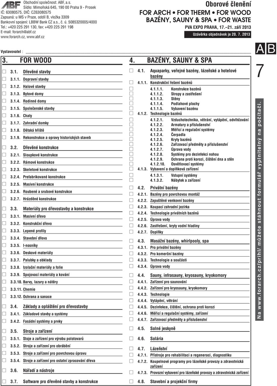 Masivní konstrukce 3.2.6. Roubené a srubové konstrukce 3.2.7. Hrázděné konstrukce 3.3. Materiály pro dřevostavby a konstrukce 3.3.1. Masivní dřevo 3.3.2. Konstrukční dřevo 3.3.3. Lepené profily 3.3.4.