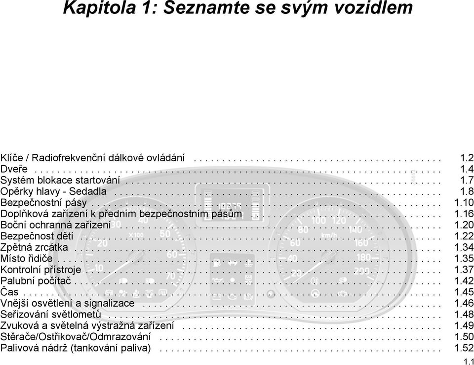 ................................. 1.16 Boční ochranná zařízení......................................................... 1.20 Bezpečnost dětí................................................................ 1.22 Zpětná zrcátka.