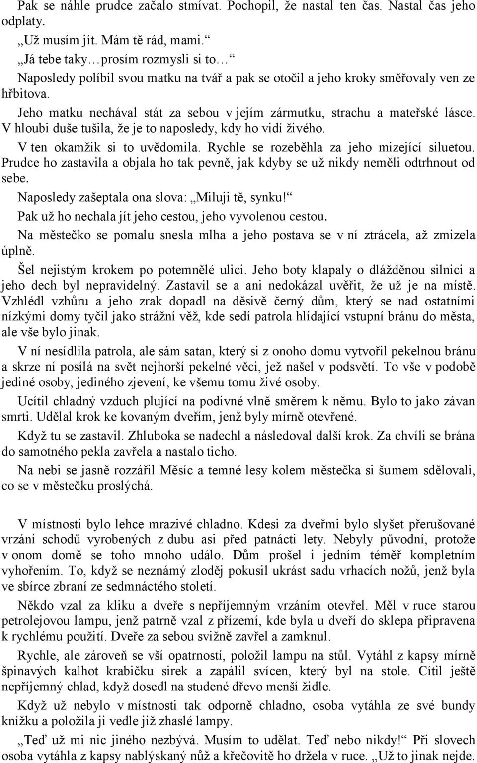 Jeho matku nechával stát za sebou v jejím zármutku, strachu a mateřské lásce. V hloubi duše tušila, že je to naposledy, kdy ho vidí živého. V ten okamžik si to uvědomila.