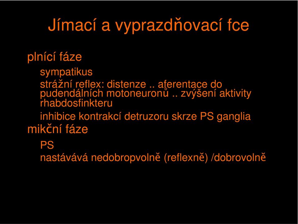 . zvýšení aktivity rhabdosfinkteru inhibice kontrakcí detruzoru