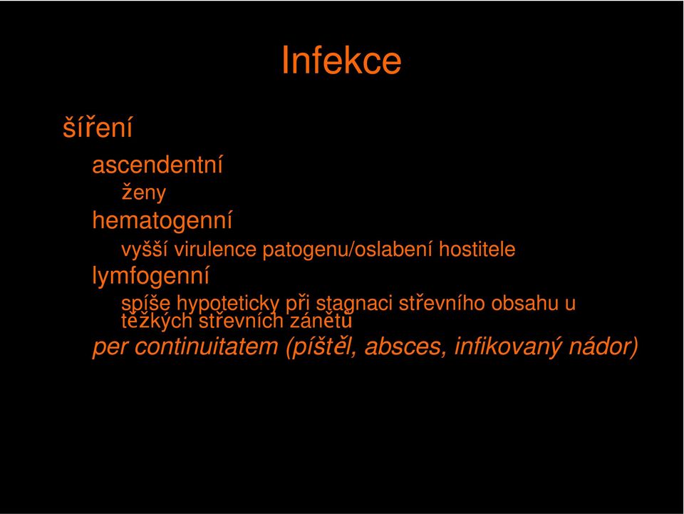 hypoteticky při stagnaci střevního obsahu u těžkých