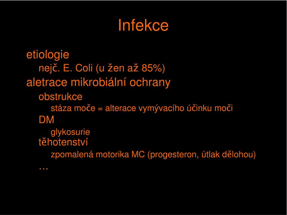 obstrukce stáza moče = alterace vymývacího účinku