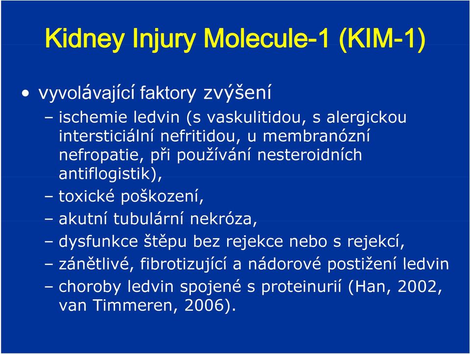 antiflogistik), toxické poškození, akutní tubulární nekróza, dysfunkce štěpu bez rejekce nebo s rejekcí,