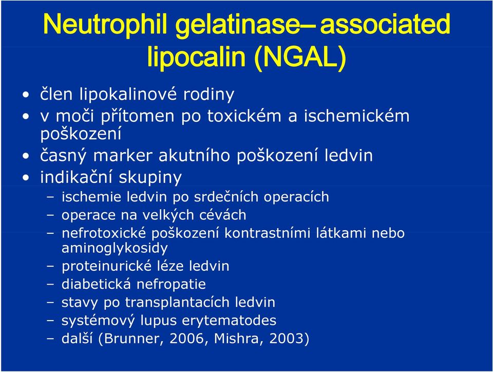 operacích operace na velkých cévách nefrotoxické poškození kontrastními látkami nebo aminoglykosidy proteinurické