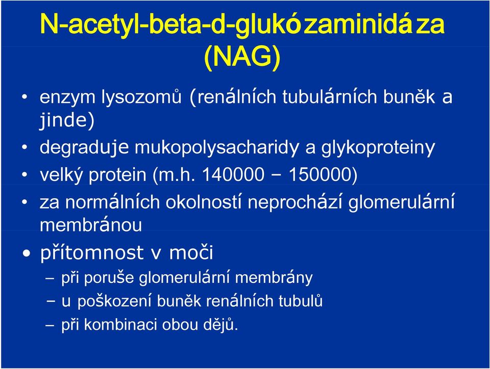 140000 150000) za normálních okolností neprochází glomerulární membránou přítomnost v