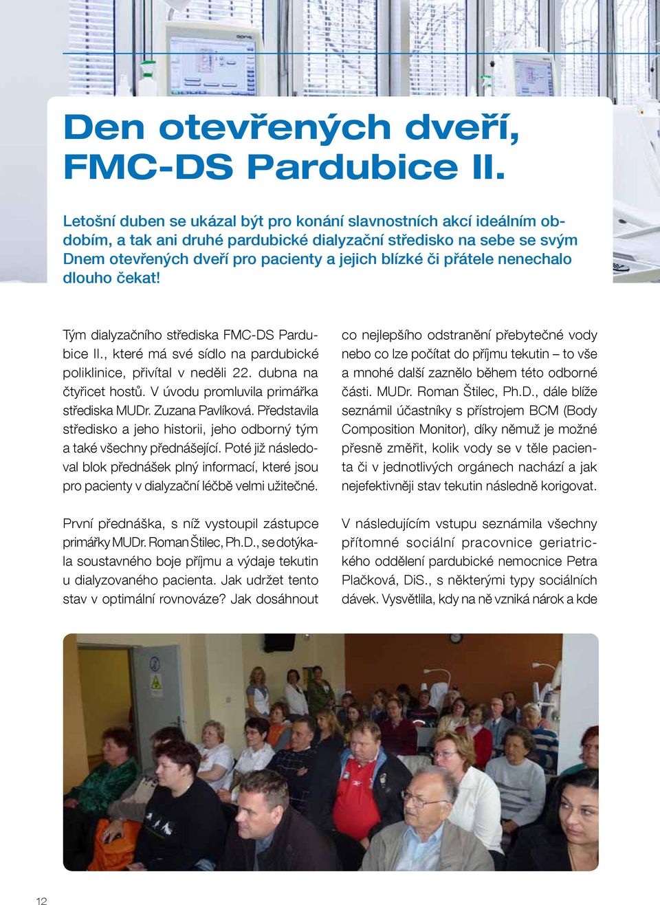 přátele nenechalo dlouho čekat! Tým dialyzačního střediska FMC-DS Pardubice II., které má své sídlo na pardubické poliklinice, přivítal v neděli 22. dubna na čtyřicet hostů.