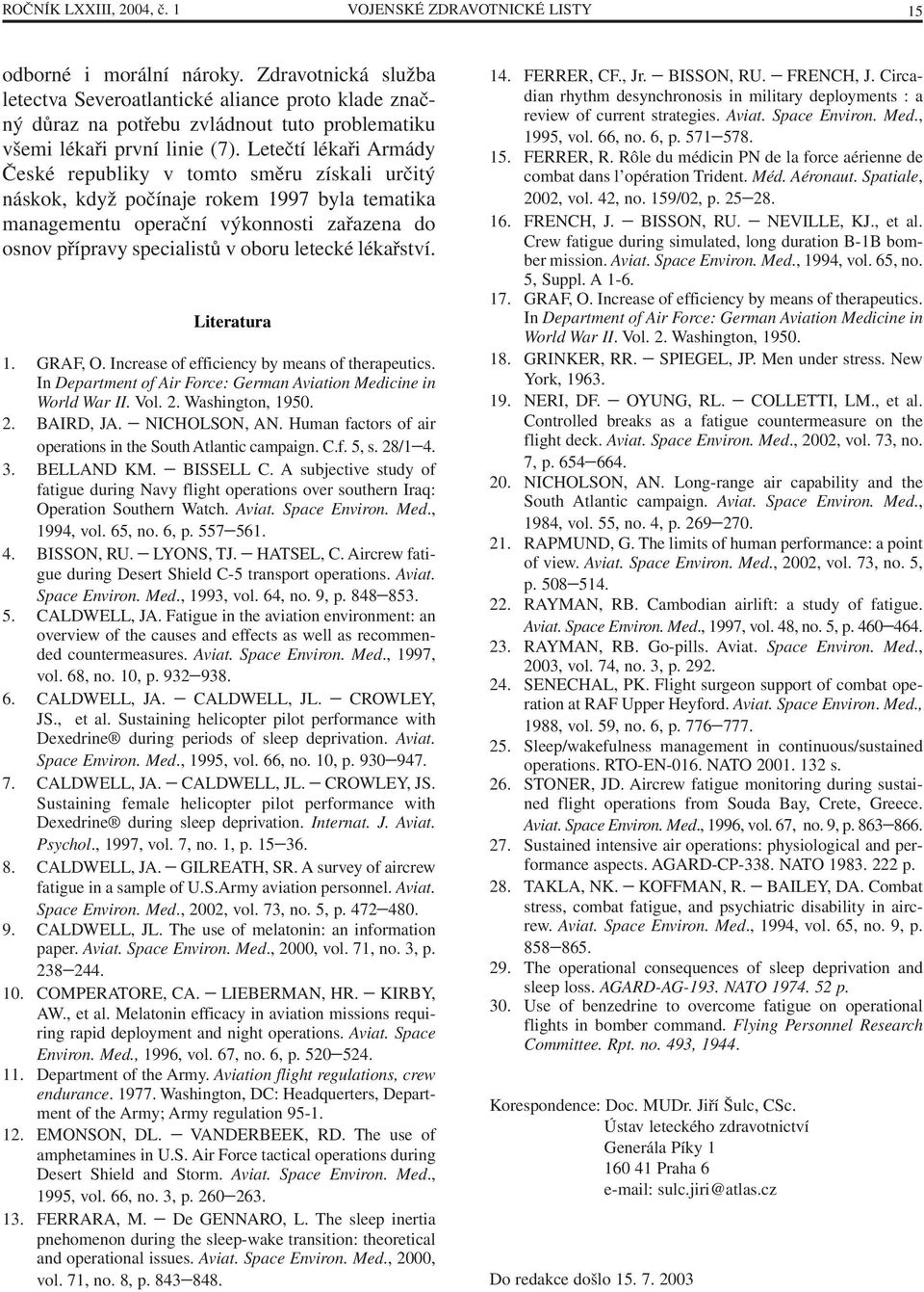 Letečtí lékaři Armády České republiky v tomto směru získali určitý náskok, když počínaje rokem 1997 byla tematika managementu operační výkonnosti zařazena do osnov přípravy specialistů v oboru