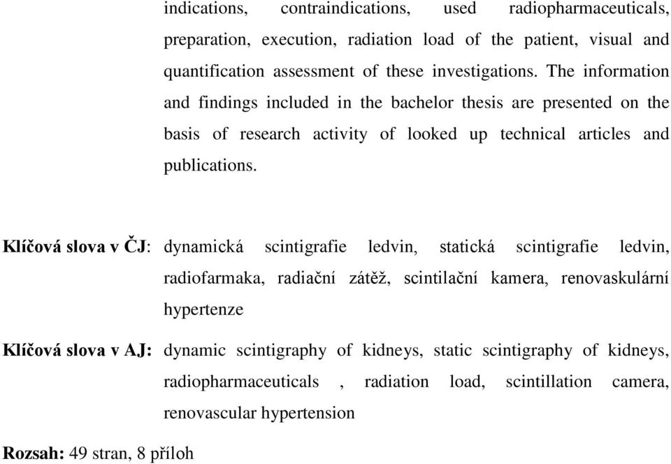 The information and findings included in the bachelor thesis are presented on the basis of research activity of looked up technical articles and publications.