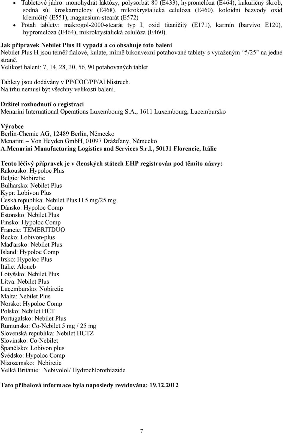 Jak přípravek Nebilet Plus H vypadá a co obsahuje toto balení Nebilet Plus H jsou téměř fialové, kulaté, mírně bikonvexní potahované tablety s vyraženým 5/25 na jedné straně.