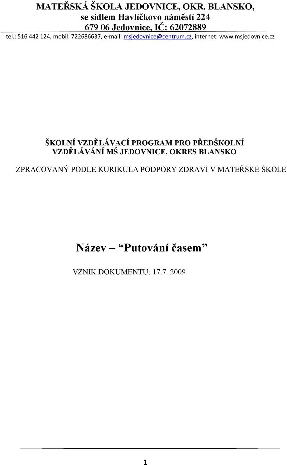 : 516 442 124, mobil: 722686637, e-mail: msjedovnice@