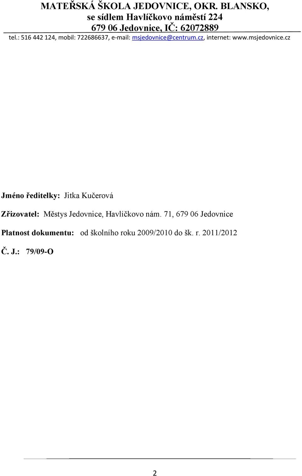 : 516 442 124, mobil: 722686637, e-mail: msjedovnice@