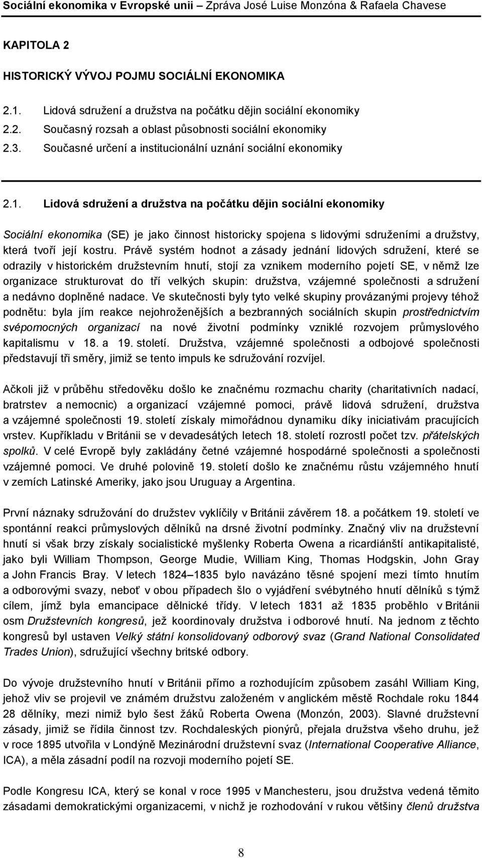 Lidová sdružení a družstva na počátku dějin sociální ekonomiky Sociální ekonomika (SE) je jako činnost historicky spojena s lidovými sdruženími a družstvy, která tvoří její kostru.