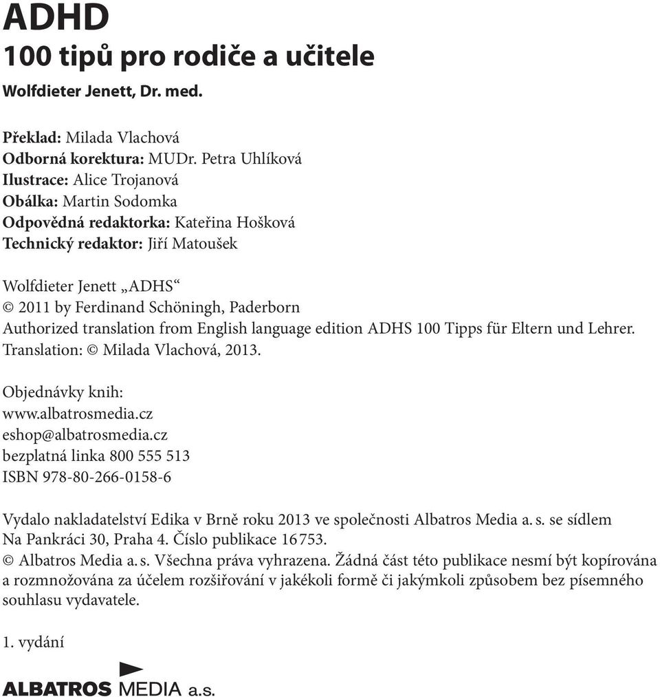 Authorized translation from English language edition ADHS 100 Tipps für Eltern und Lehrer. Translation: Milada Vlachová, 2013. Objednávky knih: www.albatrosmedia.cz eshop@albatrosmedia.