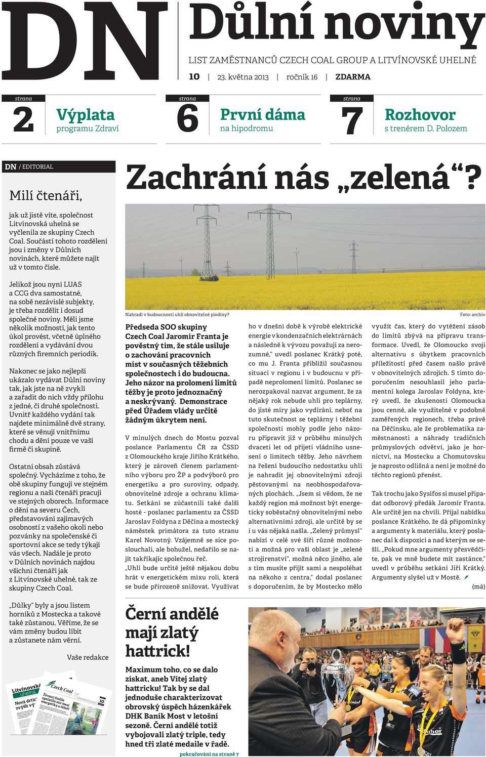 jak už jistě víte, společnost Litvínovská uhelná se vyčlenila ze skupiny Czech Coal. Součástí tohoto rozdělení jsou i změny v Důlních novinách, které můžete najít už v tomto čísle.