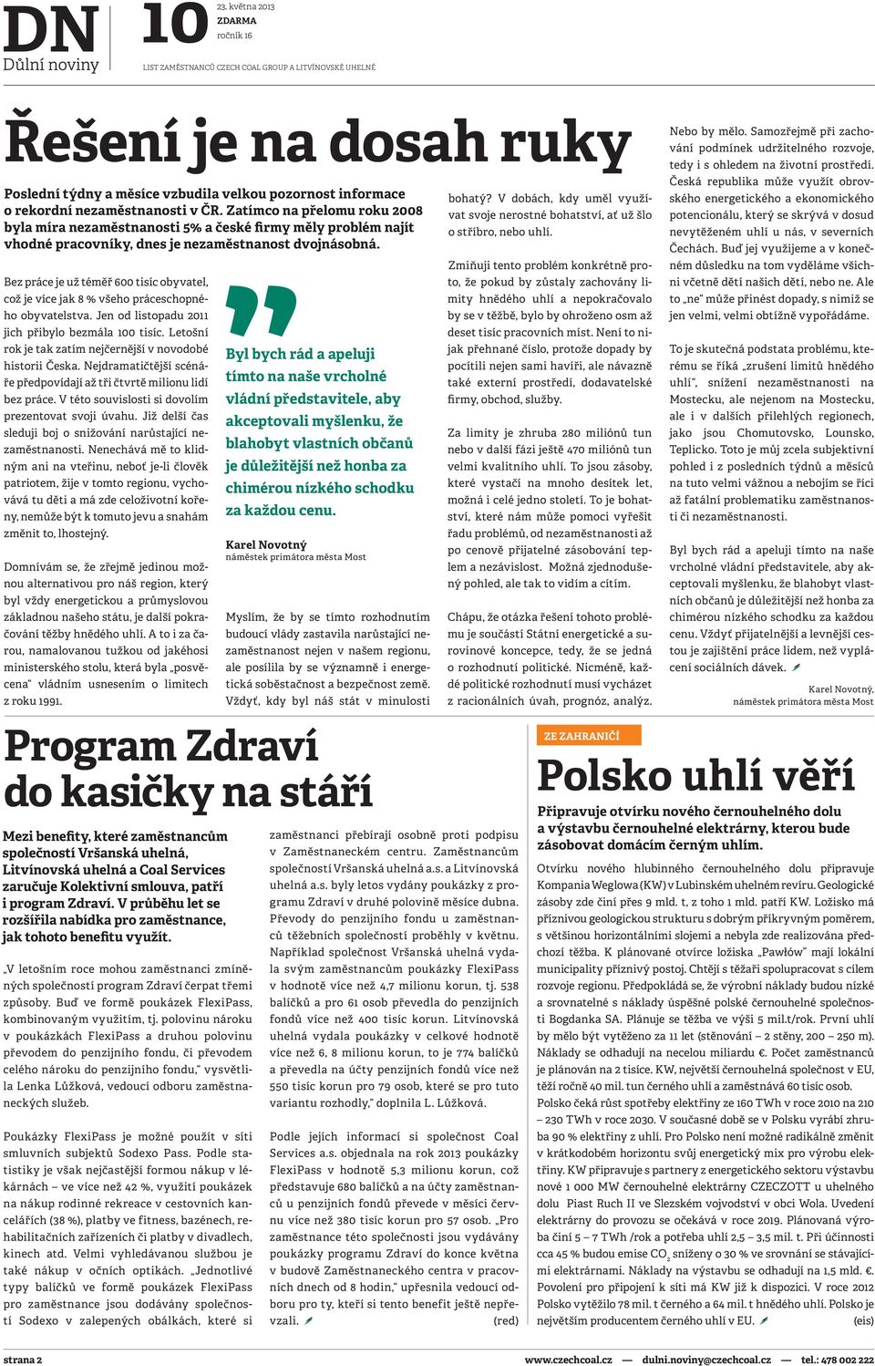 Bez práce je už téměř 600 tisíc obyvatel, což je více jak 8 % všeho práceschopného obyvatelstva. Jen od listopadu 2011 jich přibylo bezmála 0 tisíc.