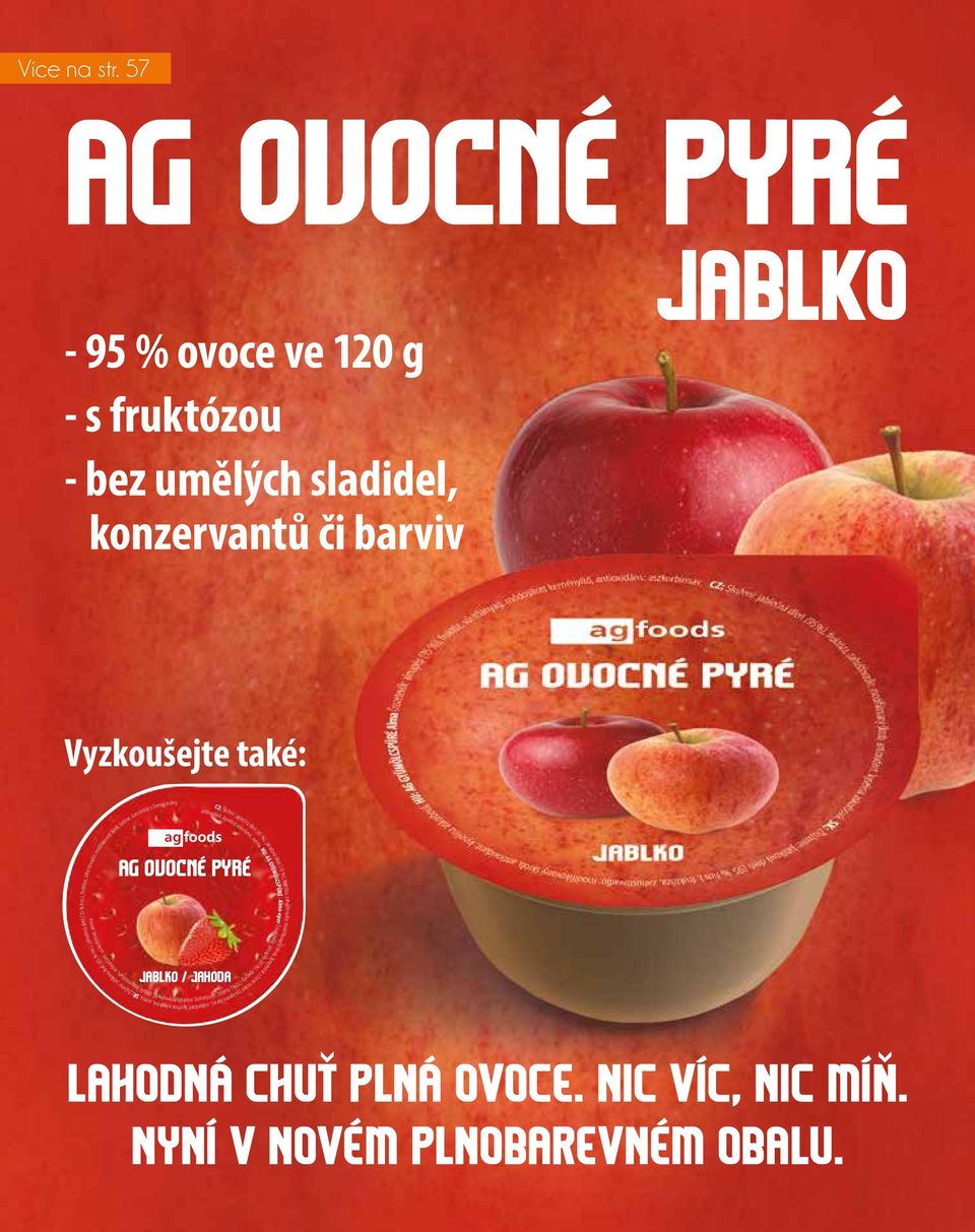 zahušťovadlo: modifkovaný škrob, koncentrát z černé mrkve (na úpravu barvy), antioxidant: kyselina askorbová, aroma. SK: Zloženie: jablková dreň (85 % hm.), jahodová dreň (10 % hm.