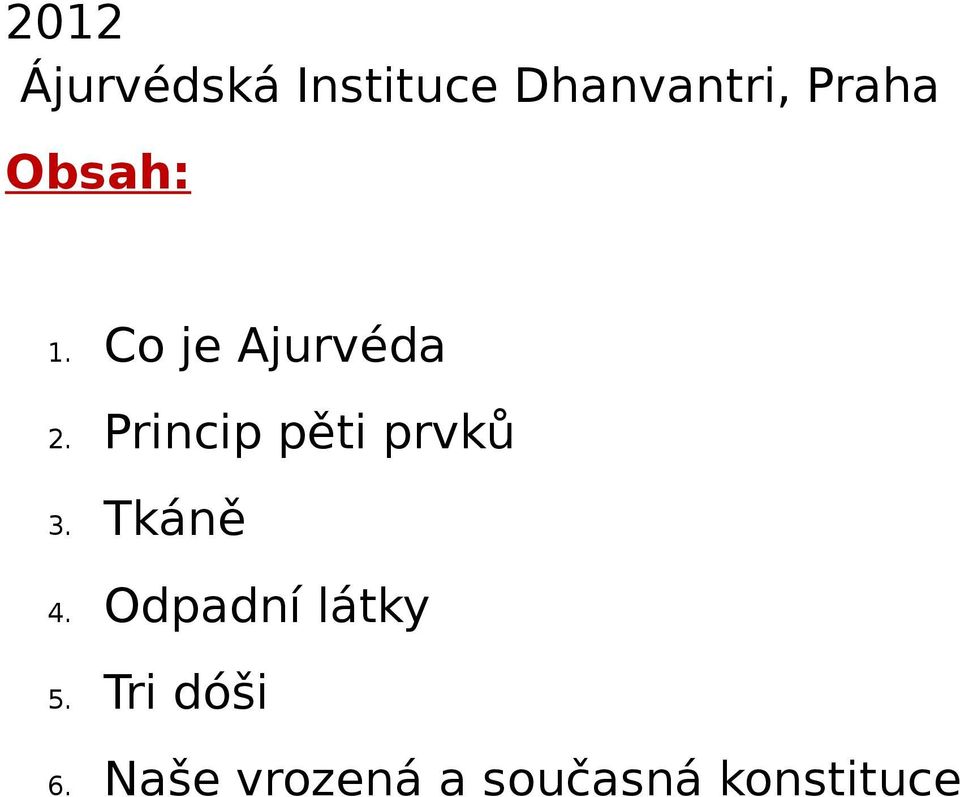 Princip pěti prvků 3. Tkáně 4.