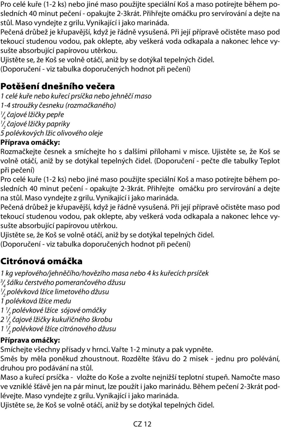 Při její přípravě očistěte maso pod tekoucí studenou vodou, pak oklepte, aby veškerá voda odkapala a nakonec lehce vysušte absorbující papírovou utěrkou.